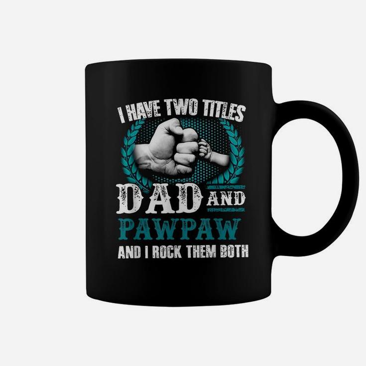 I Have Two Titles Dad And Pawpaw And I Rock Them Both Coffee Mug