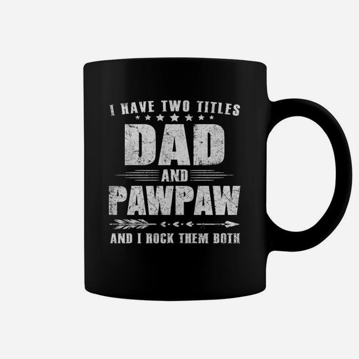 I Have Two Titles Dad And Pawpaw And I Rock Them Both Dad Gift Coffee Mug