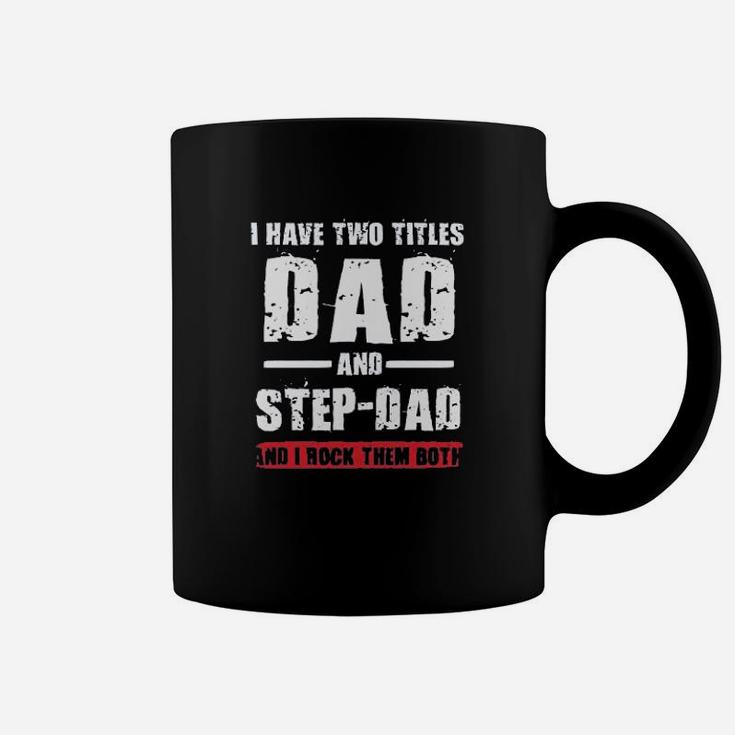 I Have Two Titles Dad And Step-Dad I Rock Them Both Coffee Mug