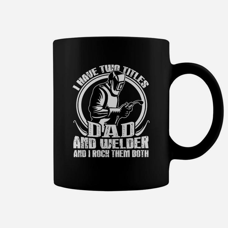 I Have Two Titles Dad And Welder Dad Gift Job Title Coffee Mug