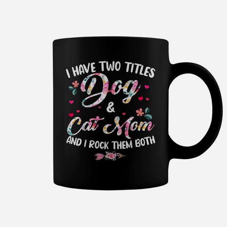 I Have Two Titles Dog And Cat Mom Floral Happy Mother's Day Coffee Mug