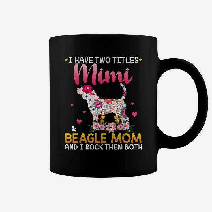 I Have Two Titles Mimi And Beagle Mom Happy Mother's Day Coffee Mug