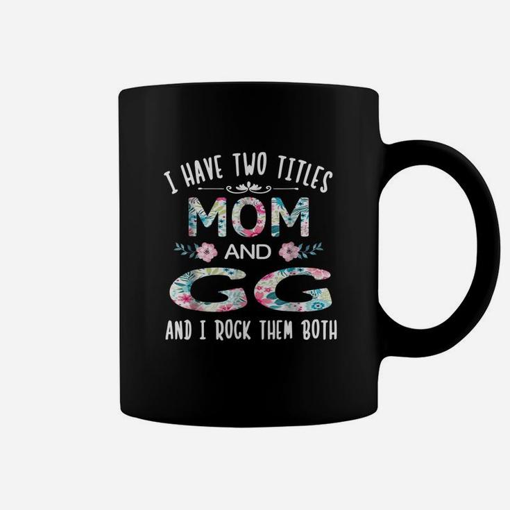 I Have Two Titles Mom And Gg Funny Gigi Coffee Mug