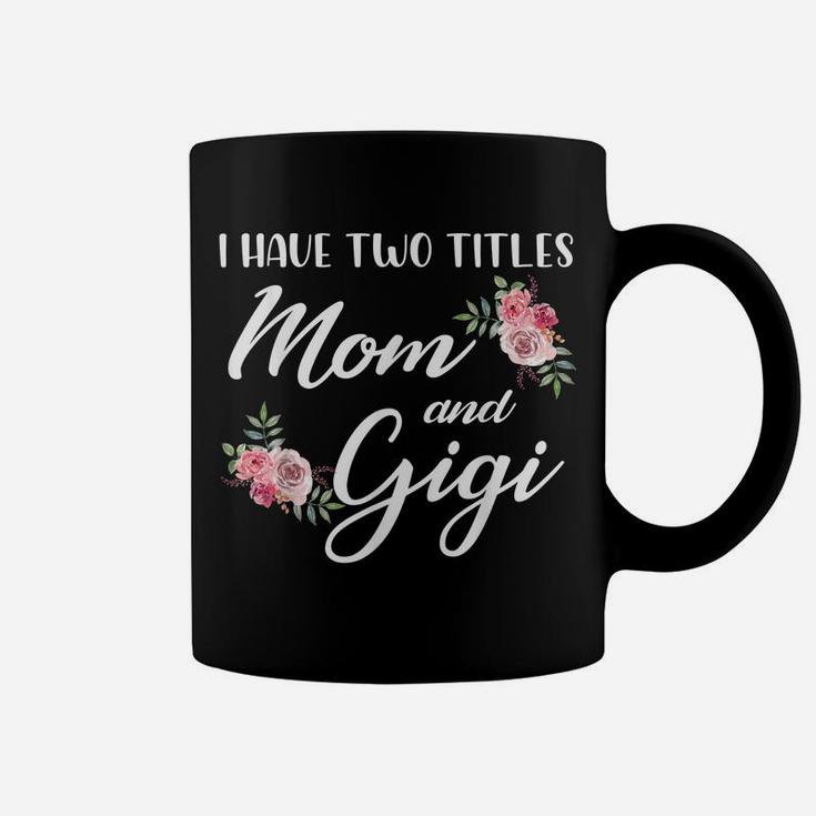 I Have Two Titles Mom And Gigi Two Titles Mom And Gigi Coffee Mug