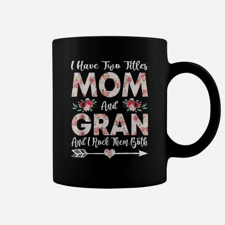 I Have Two Titles Mom And Gran Flowers Mother's Day Gift Coffee Mug