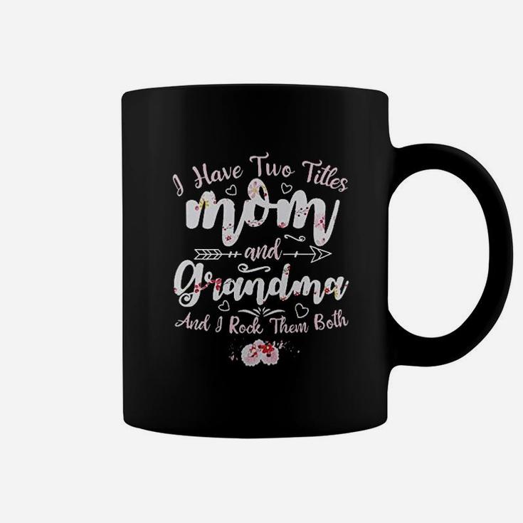 I Have Two Titles Mom And Grandma Coffee Mug