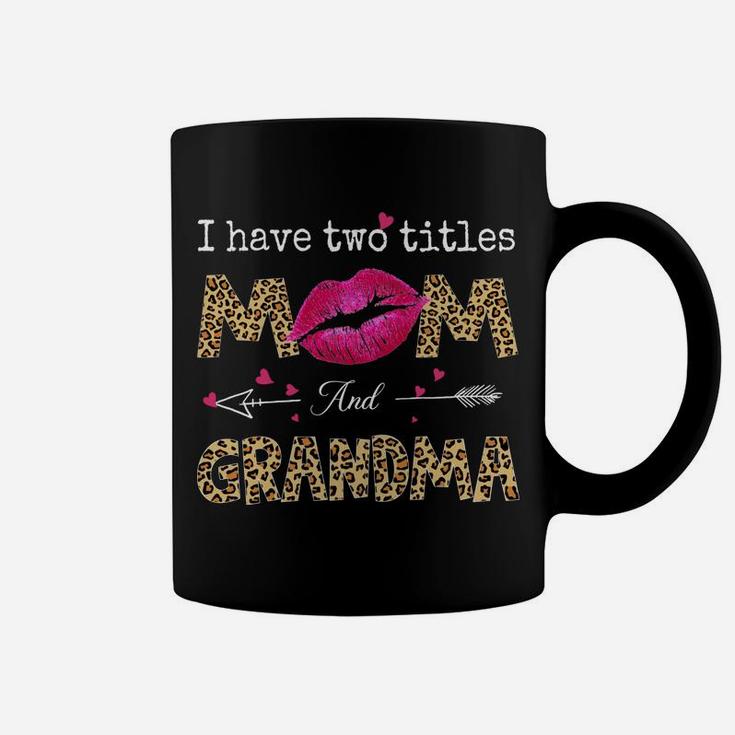 I Have Two Titles Mom And Grandma Leopard Lips Mothers Day Coffee Mug