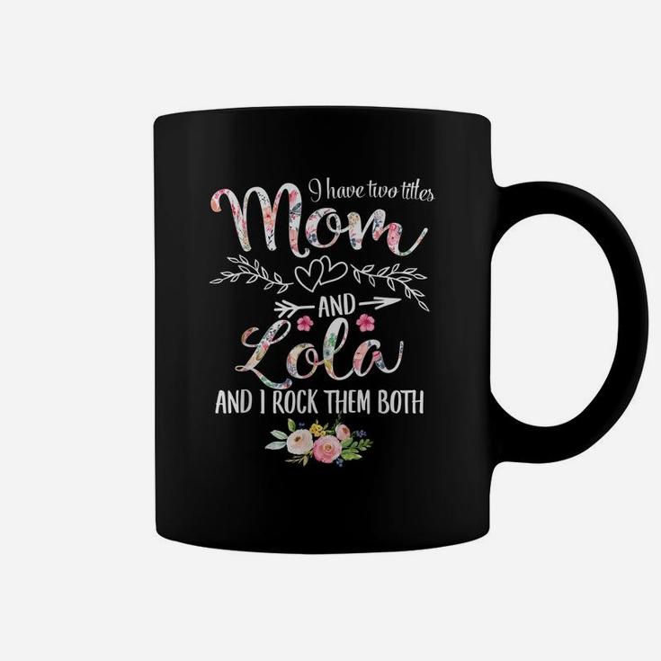 I Have Two Titles Mom And Lola Women Floral Decor Grandma Coffee Mug