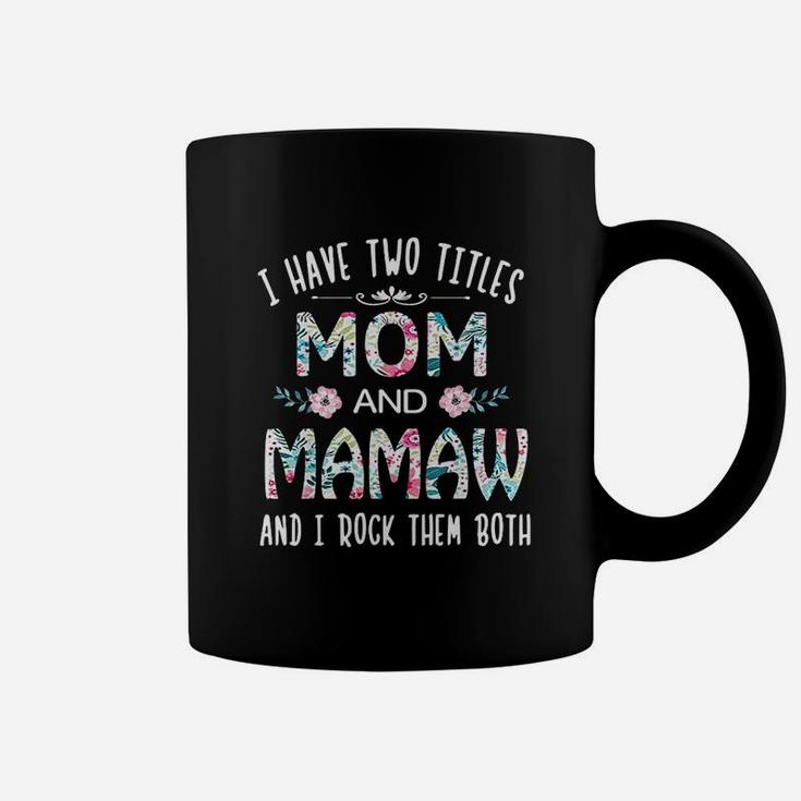 I Have Two Titles Mom And Mamaw Flower Coffee Mug