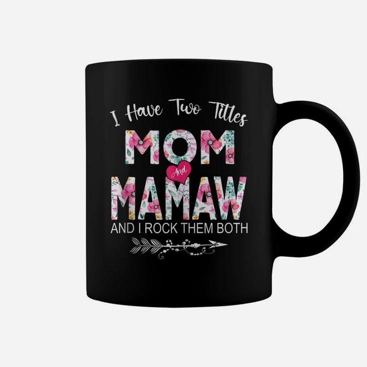 I Have Two Titles Mom And Mamaw Flower Gifts Mother's Day Coffee Mug