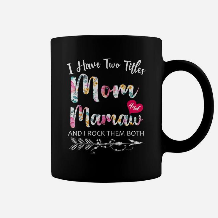 I Have Two Titles Mom And Mamaw Flowers Floral Mother's Day Coffee Mug