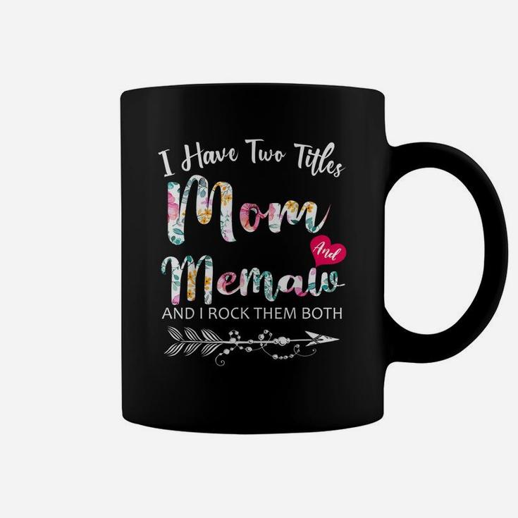 I Have Two Titles Mom And Memaw Flowers Floral Mother's Day Coffee Mug