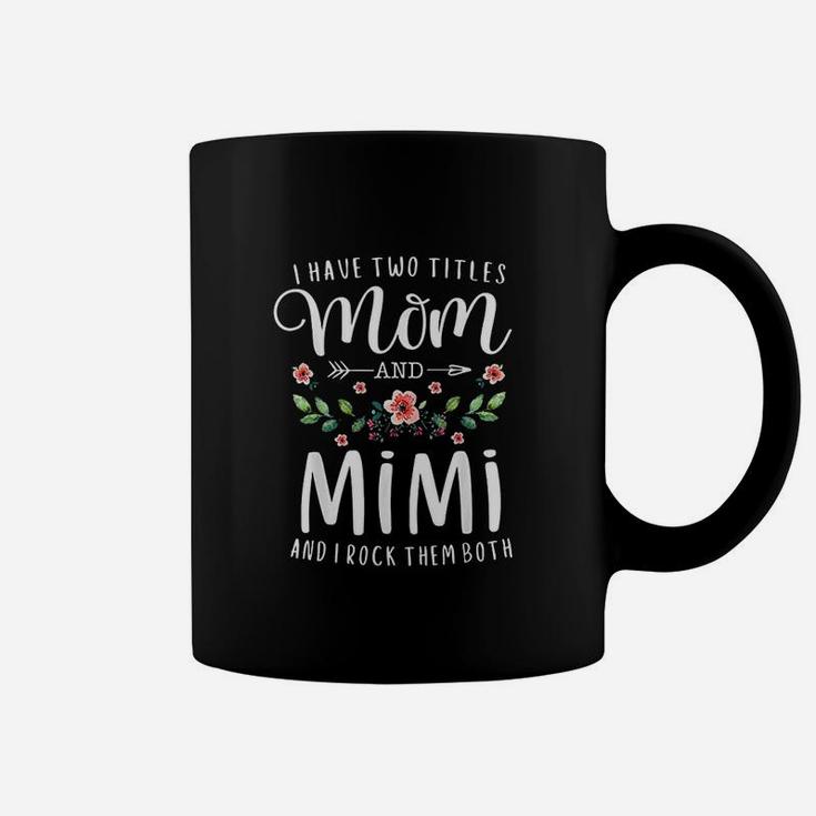 I Have Two Titles Mom And Mimi Coffee Mug