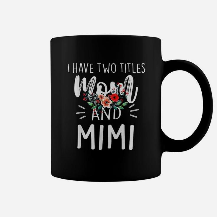 I Have Two Titles Mom And Mimi I Rock Them Both Floral Coffee Mug