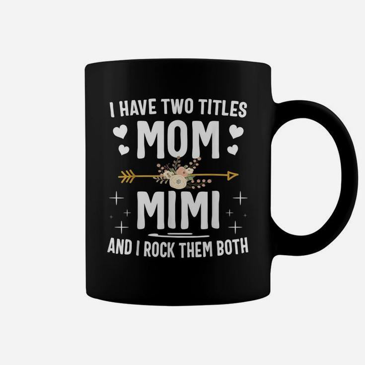 I Have Two Titles Mom And Mimi Shirt Christmas Gifts Coffee Mug