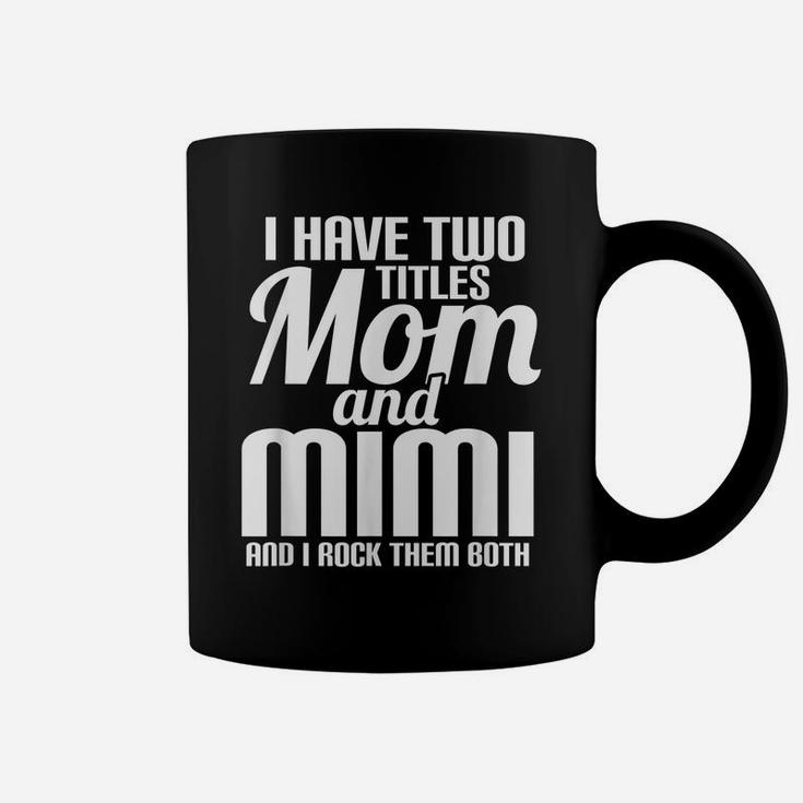 I Have Two Titles Mom And Mimi Text Cool Style Coffee Mug