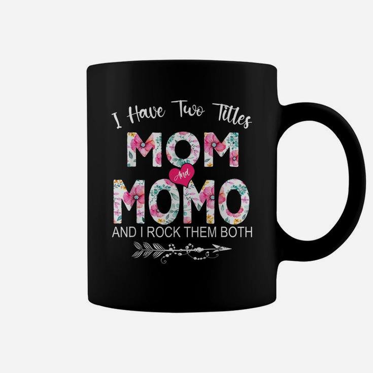 I Have Two Titles Mom And Momo Flower Gifts Mother's Day Coffee Mug