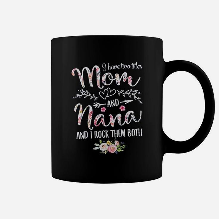 I Have Two Titles Mom And Nana Coffee Mug