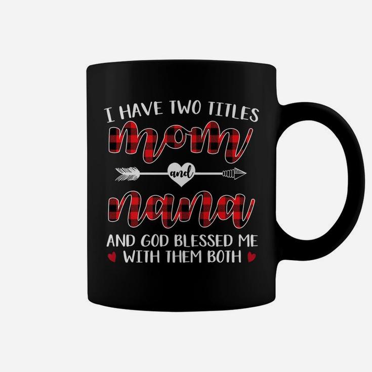 I Have Two Titles Mom And Nana God Blessed Me Christmas Coffee Mug
