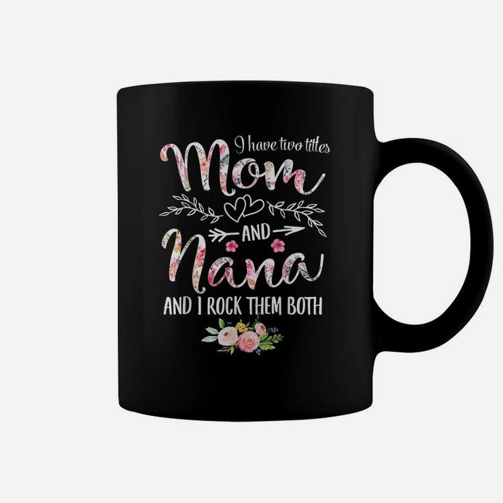I Have Two Titles Mom And Nana Women Floral Decor Grandma Coffee Mug