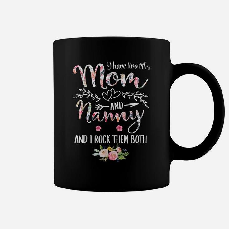 I Have Two Titles Mom And Nanny Women Floral Decor Grandma Coffee Mug