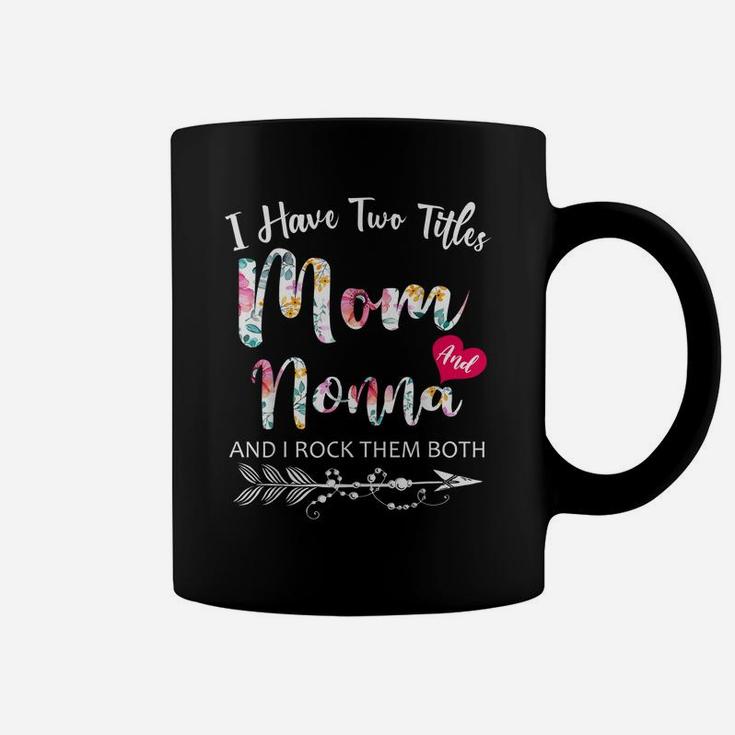 I Have Two Titles Mom And Nonna Flowers Floral Mother's Day Coffee Mug