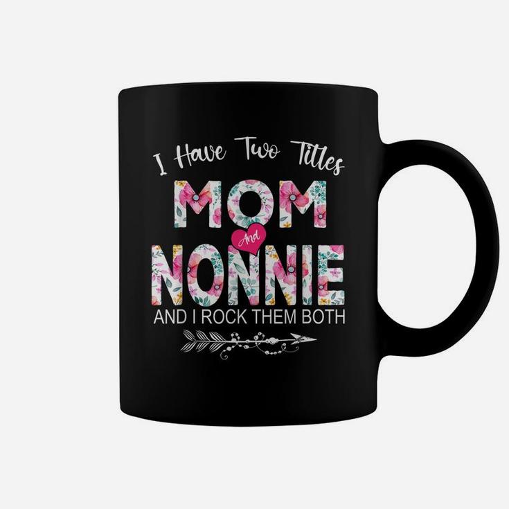 I Have Two Titles Mom And Nonnie Flower Gifts Mother's Day Coffee Mug