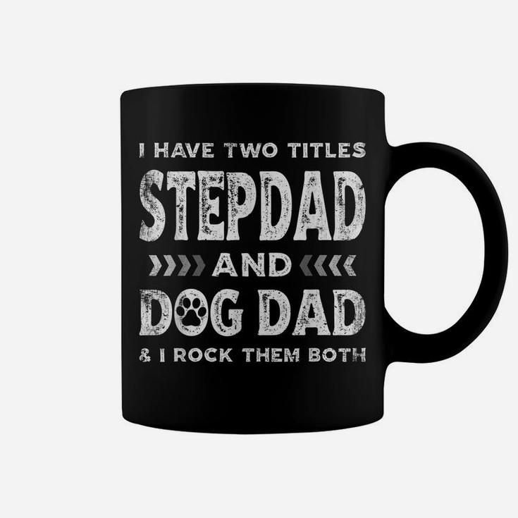 I Have Two Titles Stepdad And Dog Dad Tee Fathers Day Family Coffee Mug