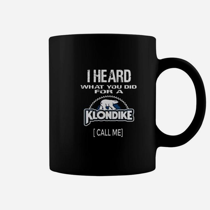 I Heard What You Did For A Klondike Call Me Coffee Mug