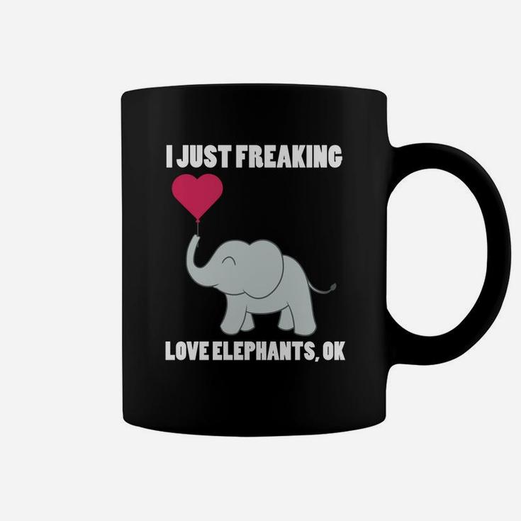 I Just Freaking Love Elephants Ok Elephants Coffee Mug