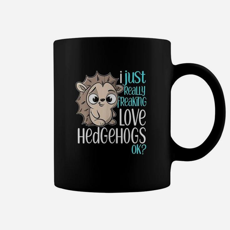 I Just Freaking Love Hedgehogs Gift Coffee Mug