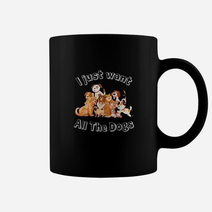 I Just Want All Of The Dogs Coffee Mug