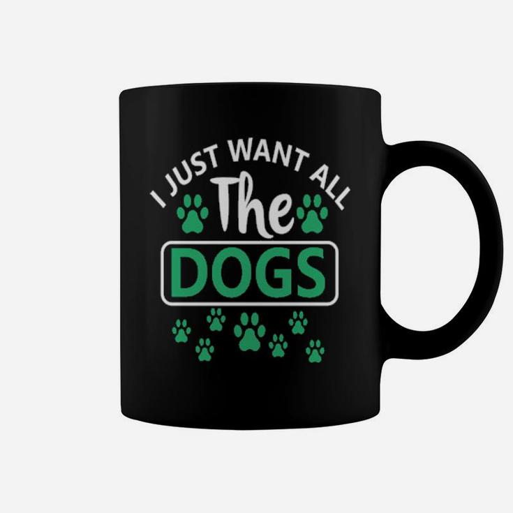 I Just Want All The Dogs Coffee Mug