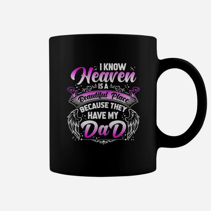 I Know Heaven Is A Beautiful Place Because They Have My Dad Coffee Mug