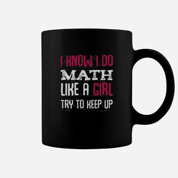 I Know I Do Math Like A Girl Try To Keep Up Coffee Mug