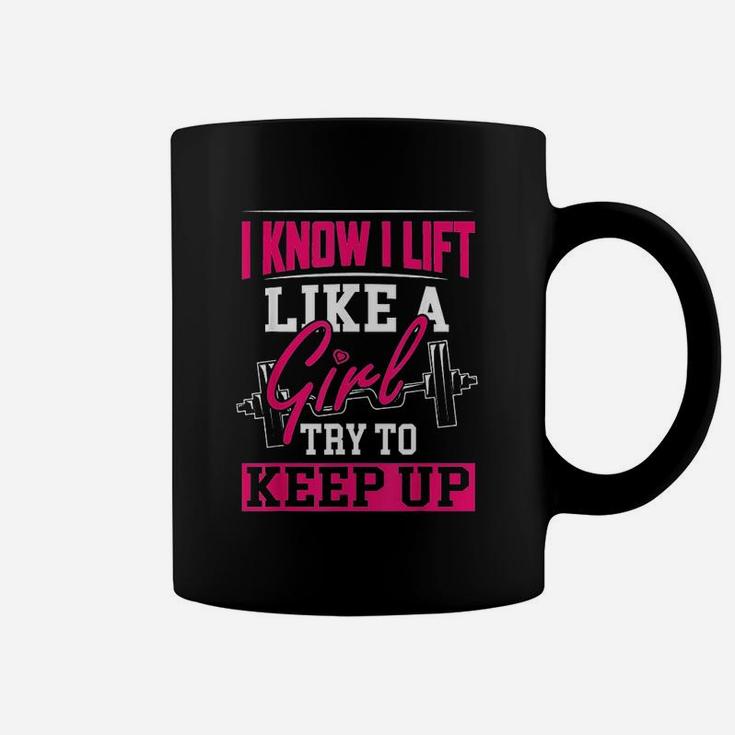 I Know I Lift Like A Girl Coffee Mug
