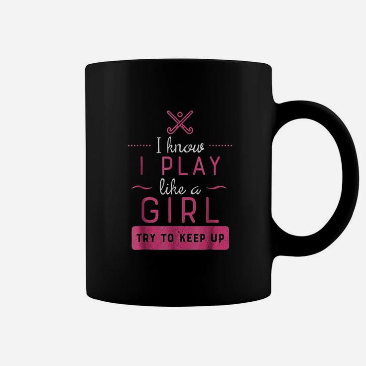 I Know I Play Like A Girl Try To Keep Up Coffee Mug
