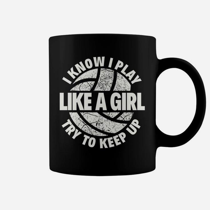 I Know I Play Like A Girl Try To Keep Up Volleyball Coffee Mug