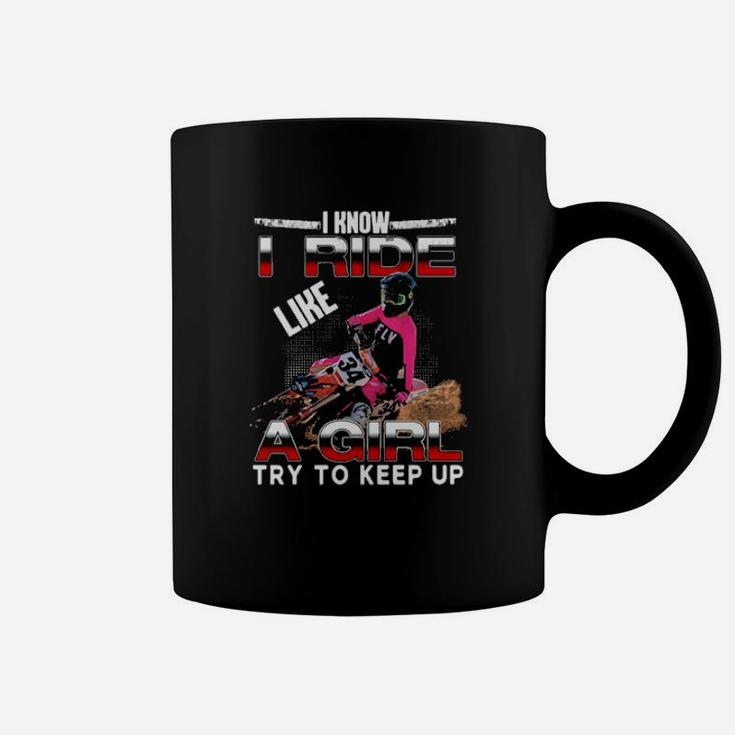 I Know I Ride A Girl Try To Keep Up Coffee Mug