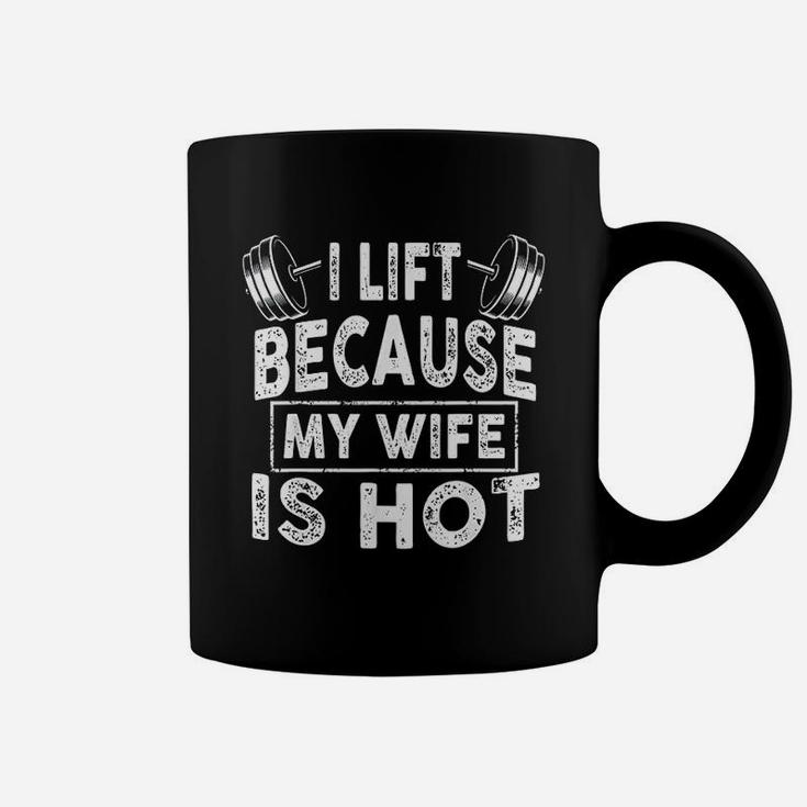 I Lift Because My Wife Is Hot Coffee Mug