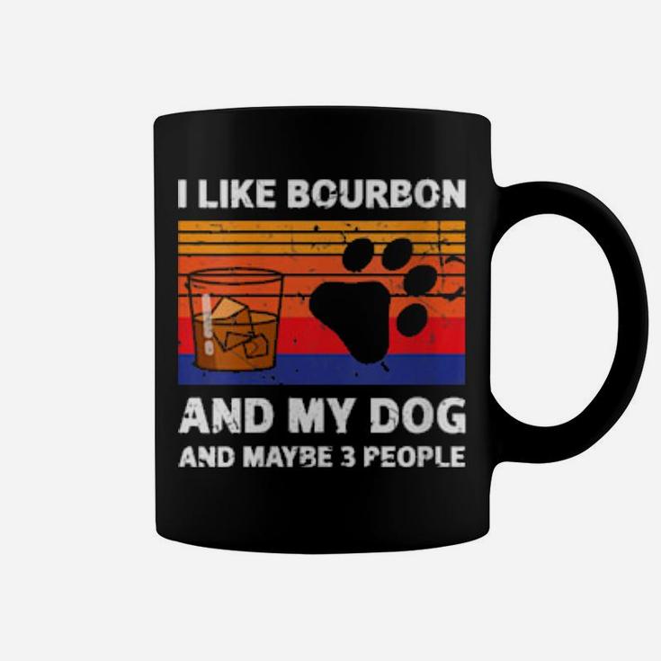 I Like Bourbon And My Dog Maybe 3 People Coffee Mug