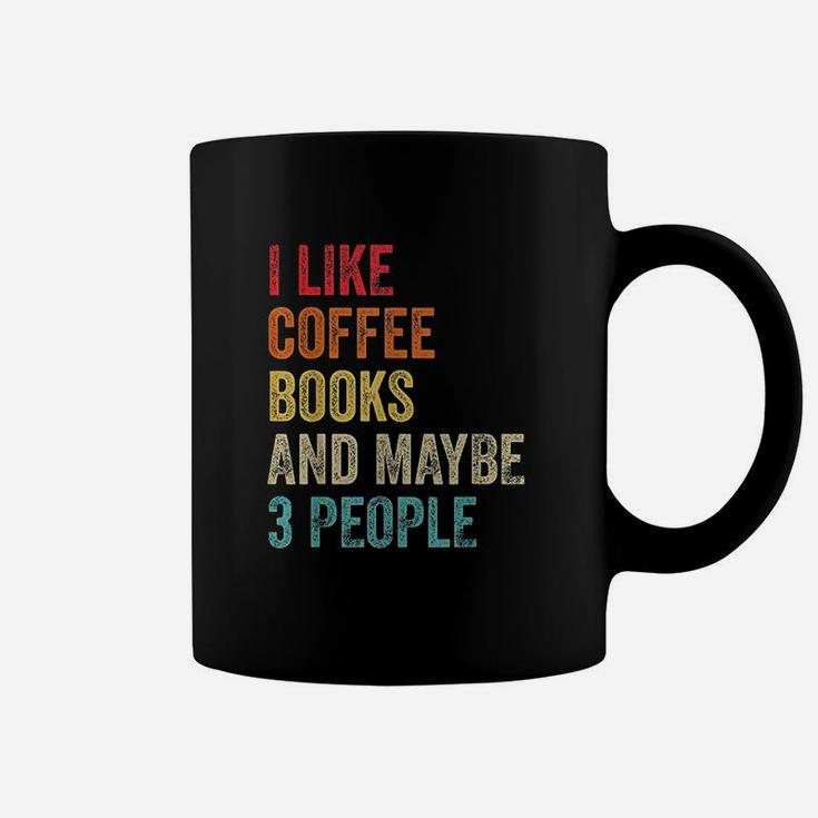 I Like Coffee Books And Maybe 3 People Book Reading Lover Gift Coffee Mug