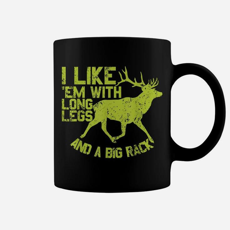 I Like Em With Long Legs And A Big Rack Funny Deer Hunting Coffee Mug