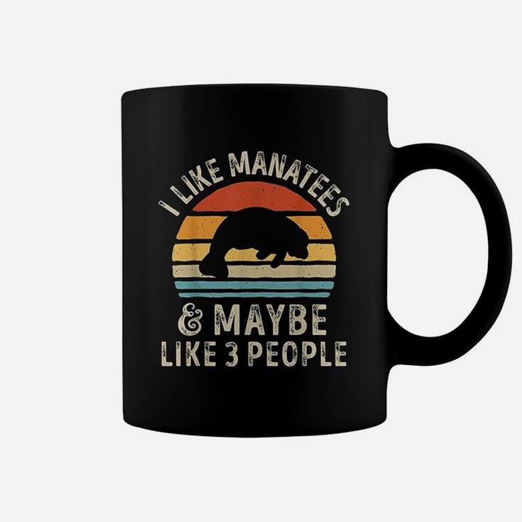I Like Manatees And Maybe 3 People Funny Manatee Lover Gifts Coffee Mug