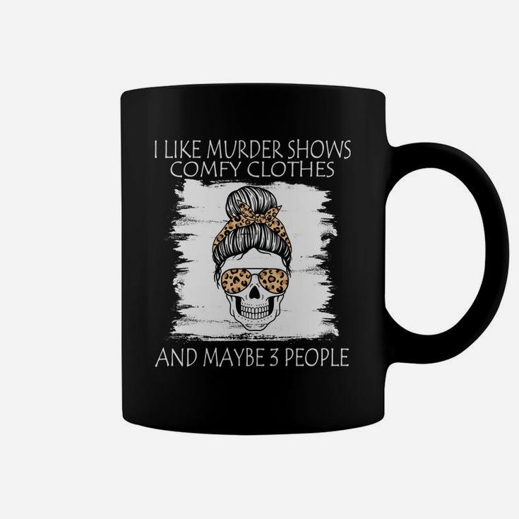 I Like Murder Shows Comfy Clothes And Maybe 3 People Leopard Sweatshirt Coffee Mug
