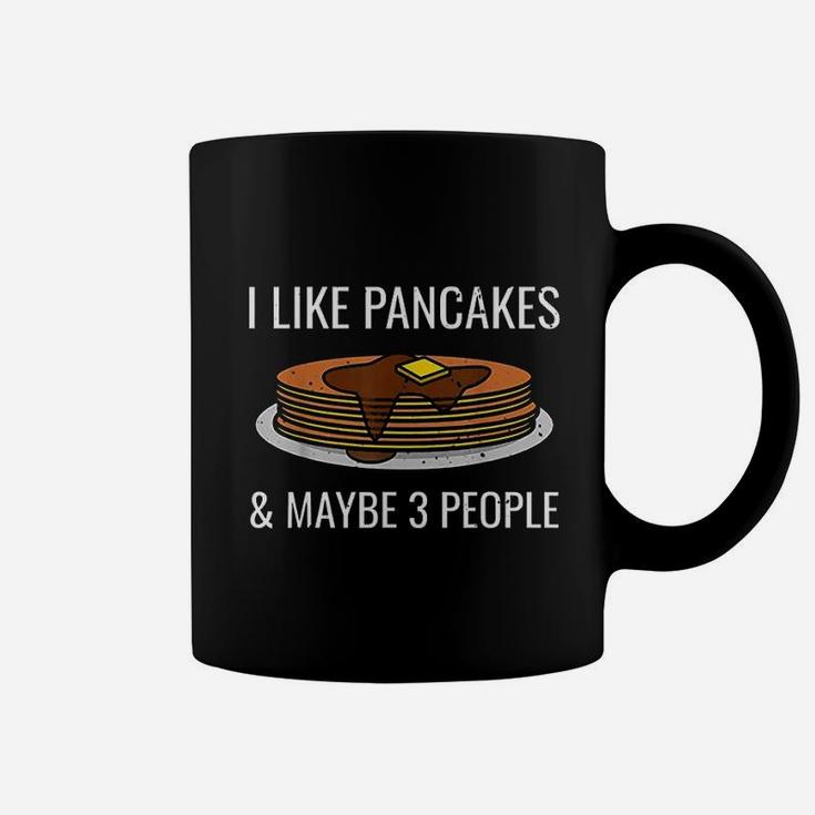 I Like Pancakes And Maybe 3 People Coffee Mug