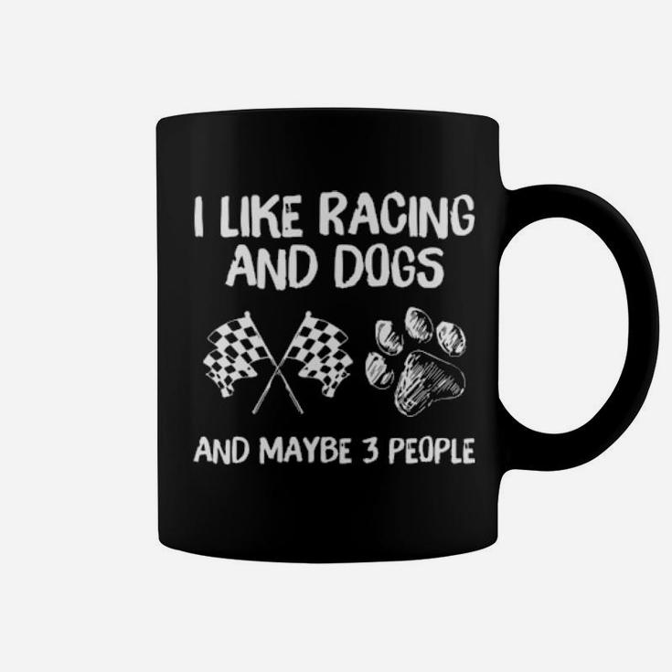 I Like Racing And Dogs And Maybe 3 People Coffee Mug