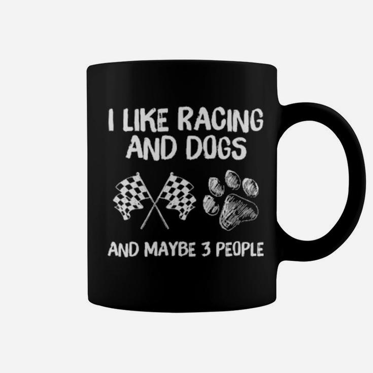 I Like Racing And Dogs And Maybe 3 People Coffee Mug