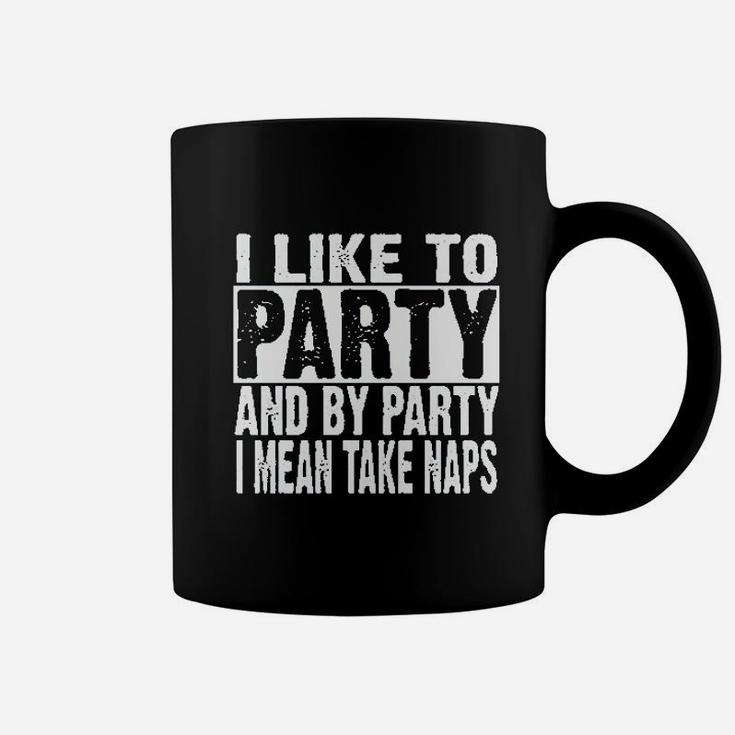 I Like To Party And By Party I Mean Take Naps Funny Coffee Mug