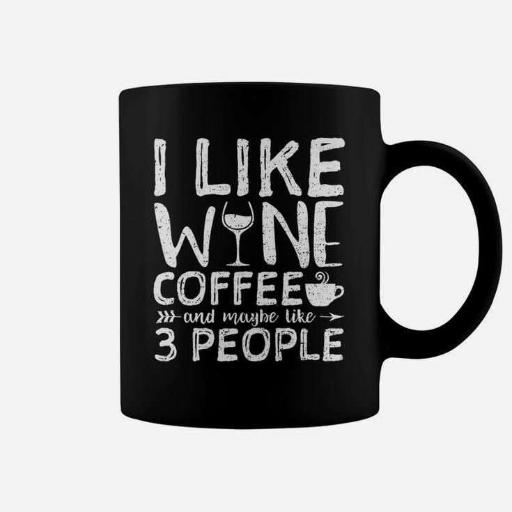I Like Wine Coffee And Maybe Like 3 People Hobby Coffee Mug